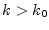 $ k>k_0$