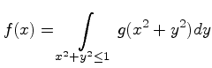 $\displaystyle f(x)=\int\limits_{x^2+y^2\le 1}g(x^2+y^2)dy
$