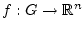 $ f:G \to \mathbb{R}^n
$