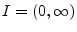 $ I=(0,\infty)$