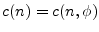 $ c(n)=c(n,\phi)$