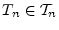 $ T_n\in{\cal T}_n$