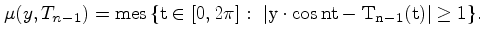 $\displaystyle \mu(y,T_{n-1})=\rm mes\,\{t\in [0,2\pi]: \
\vert y\cdot\cos nt-T_{n-1}(t)\vert \ge 1\}.
$