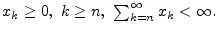 $ x_k\ge 0,\ k\ge n,\ \sum_{k=n}^\infty x_k<\infty.$