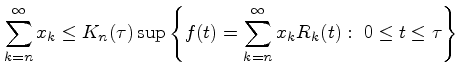 $\displaystyle \sum_{k=n}^\infty x_k\le K_n(\tau) \sup\left \{f(t)=\sum_{k=n}^\infty x_kR_k(t): \ 0\le t
\le \tau \right \}
$
