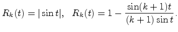 $\displaystyle R_k(t)=\vert\sin t\vert,\ \ R_k(t)=1-\frac{\sin (k+1)t}{(k+1)\sin t}.
$