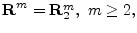 $ {\bf R}^m={\bf R}_2^m,\ m\ge 2,$