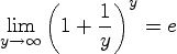 \begin{displaymath}
\lim_{y\to\infty}\left(1+\frac{1}{y}\right)^y=e
\end{displaymath}