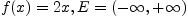$f(x)=2x,\ \ E=(-\infty,+\infty)$