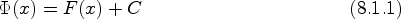 \begin{displaymath}
\Phi(x)=F(x)+C \eqno(8.1.1)
\end{displaymath}
