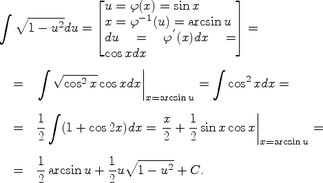 \begin{eqnarray*}
\lefteqn{\int \sqrt{1-u^2}du =
\left[\parbox{35mm}{$u = \varp...
...}=\\ [5pt]
&=&\frac{1}{2}\arcsin u+\frac{1}{2}u\sqrt{1-u^2}+C.
\end{eqnarray*}