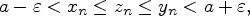 \begin{displaymath}
a-\varepsilon <x_n\le z_n\le y_n<a+\varepsilon ,
\end{displaymath}