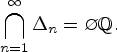 \begin{displaymath}
\bigcap_{n=1}^\infty\Delta_n=\varnothing\ \mbox{  }\ {\Bbb Q}.
\end{displaymath}