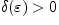$\delta(\varepsilon )>0$