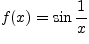 $f(x)=\sin\displaystyle \frac{1}{x}$