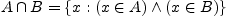$A\cap B=\{x:(x\in A)\wedge(x\in B)\}$